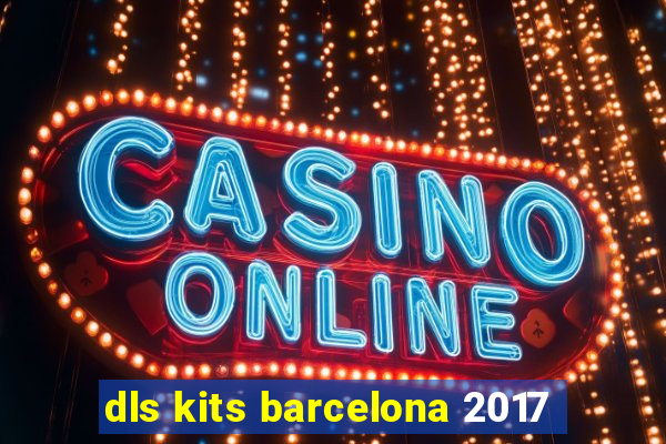 dls kits barcelona 2017